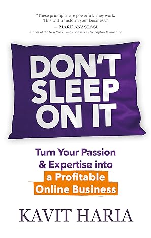 don t sleep on it turn your passion and expertise into a profitable online business 1st edition kavit haria