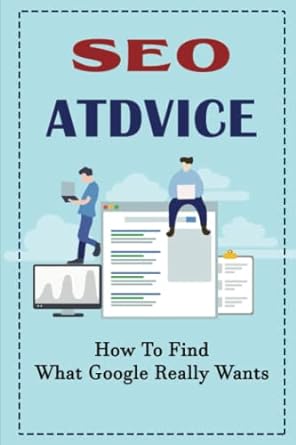 seo advice how to find what google really wants 1st edition arlie piccirilli 979-8363761027