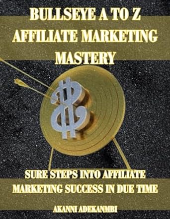 bullseye a to z affiliate marketing mastery sure steps into affiliate marketing success in due time 1st