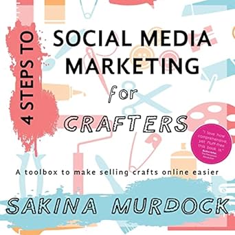 4 steps to social media marketing for crafters a toolbox to make selling crafts online easier 1st edition