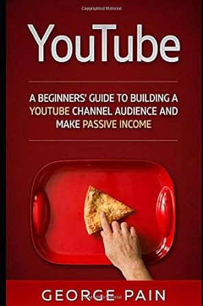 youtube marketing a beginners guide to building a youtube channel audience and make passive income 1st