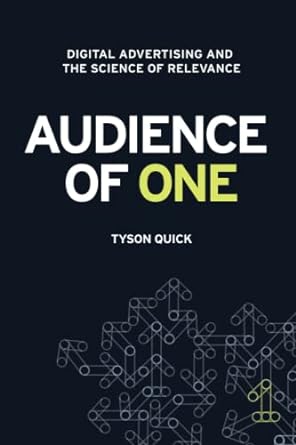audience of one digital advertising and the science of relevance 1st edition tyson quick 979-8986601908