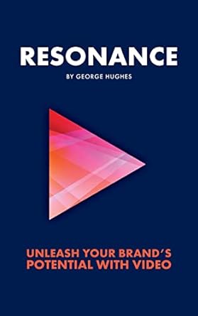 resonance unleash your brands potential with video 1st edition george hughes 1913717666, 978-1913717667