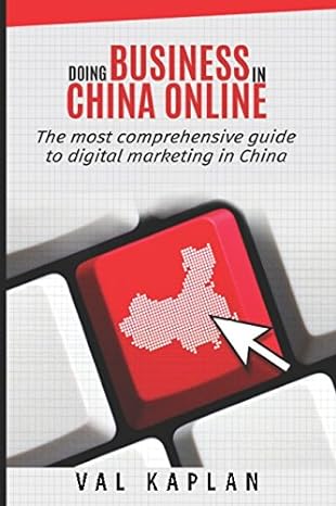 doing business in china online the most comprehensive guide to digital marketing in china 1st edition val