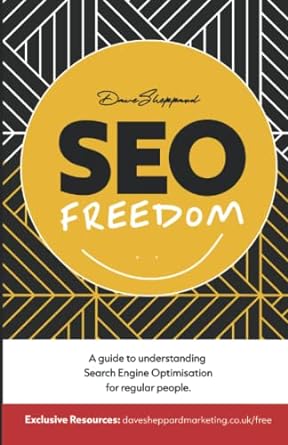 seo freedom a guide to understanding search engine optimisation for normal people 1st edition dave sheppard