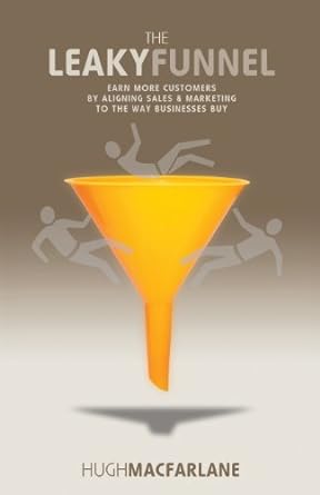 the leaky funnel earn more customers by aligning sales and marketing to the way businesses buy 2nd edition