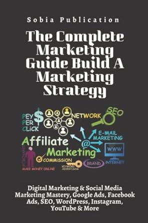 the complete marketing guide build a marketing strategy digital marketing and social media marketing mastery