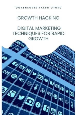 growth hacking digital marketing techniques for rapid growth 1st edition ogheneovie ralph otutu 979-8375363714