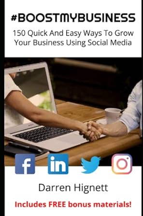 boost my business 150 quick and easy ways to grow your business using social media 1st edition darren hignett