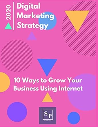 2020 digital marketing strategy 10 ways to grow your business using internet 1st edition solution pack