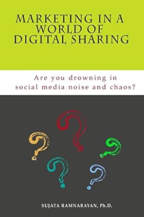 marketing in a world of digital sharing are you drowning in social media noise and chaos 1st edition sujata