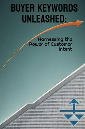 buyer keywords unleashed harnessing the power of customer intent 1st edition phdn limited 979-8852789808