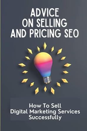 advice on selling and pricing seo how to sell digital marketing services successfully 1st edition margarito