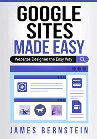 google sites made easy websites designed the easy way 1st edition james bernstein 979-8712425112