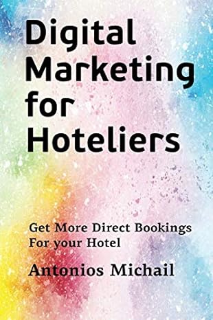 digital marketing for hoteliers get more direct bookings for your hotel 1st edition dr antonios michail