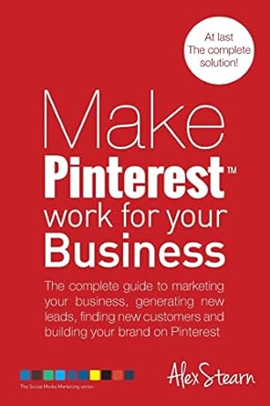 make pinterest work for your business the complete guide to marketing your business generating new leads