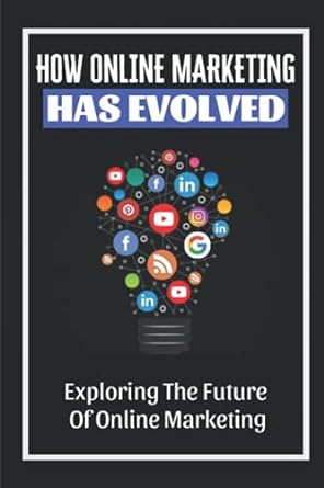 how online marketing has evolved exploring the future of online marketing 1st edition christian stpaul