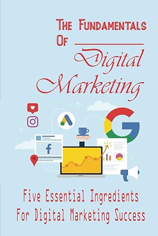 the fundamentals of digital marketing five essential ingredients for digital marketing success 1st edition