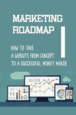 marketing roadmap how to take a website from concept to a successful money maker 1st edition yang onan