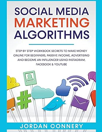 social media marketing algorithms step by step workbook secrets to make money online for beginners passive