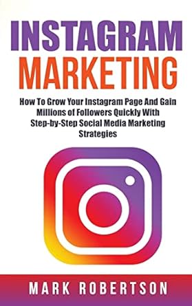 instagram marketing how to grow your instagram page and gain millions of followers quickly with step by step