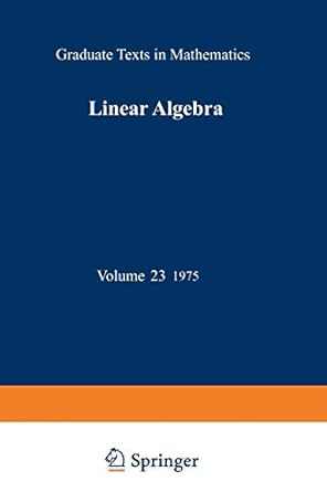 graduate texts in mathematics linear algebra volume 23 1975 1st edition werner h greub 1468494481,