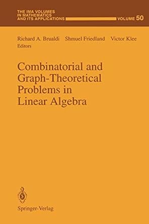 combinatorial and graph theoretical problems in linear algebra 1st edition richard a brualdi ,shmuel