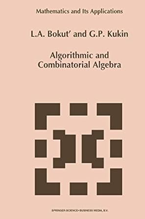 algorithmic and combinatorial algebra 1st edition l a bokut' ,g p kukin 9401048843, 978-9401048842