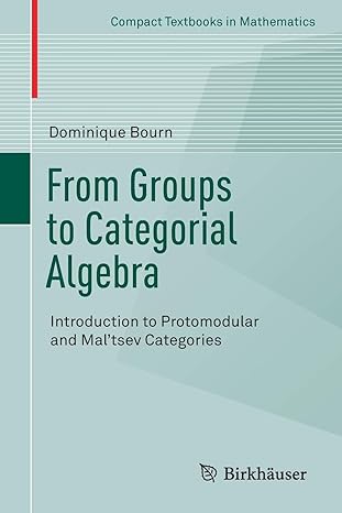 from groups to categorial algebra introduction to protomodular and mal tsev categories 1st edition dominique