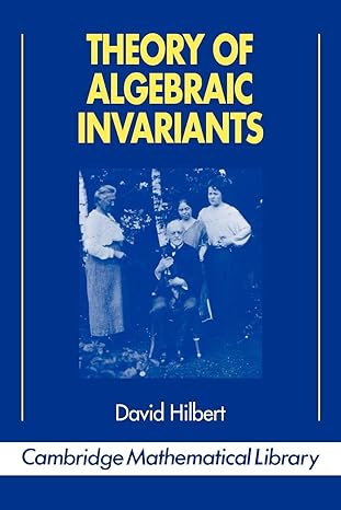 theory of algebraic invariants 1st edition david hilbert ,reinhard c laubenbacher ,bernd sturmfels