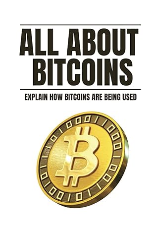 all about bitcoins explain how bitcoins are being used 1st edition maryjane macdowell 979-8353896548