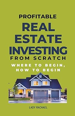 profitable real estate investing from scratch where to begin how to begin 1st edition lady rachael