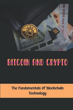bitcoin and crypto the fundamentals of blockchain technology 1st edition kathyrn papin 979-8354042432