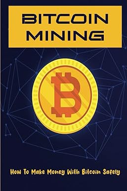 bitcoin mining how to make money with bitcoin safely 1st edition ricarda tamai 979-8354179480
