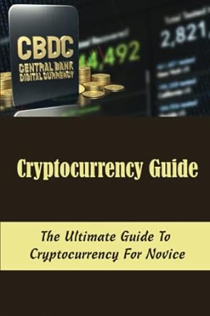 cryptocurrency guide the ultimate guide to cryptocurrency for novice 1st edition bonita bermea b0bfvrlydr