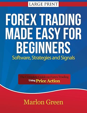 forex trading made easy for beginners software strategies and signals 1st edition marlon green 1634281683,