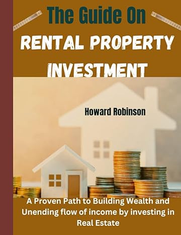 the guide on rental property investment 1st edition howard robinson 979-8857742358