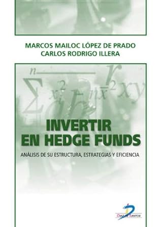 invertir en hedge funds an lisis de su estructura estrategias y eficiencia 1st edition marcos mailoc lopez de
