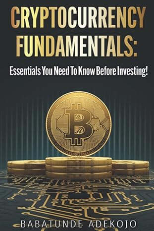 cryptocurrency fundamentals essentials you need to know before investing 1st edition babatunde adekojo