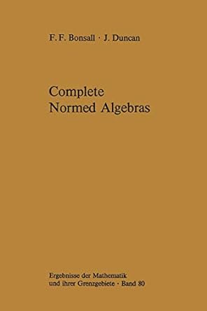complete normed algebras 1st edition frank f bonsall ,john duncan 3642656714, 978-3642656712