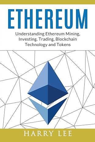 ethereum understanding ethereum mining investing trading blockchain technology and tokens 1st edition mr