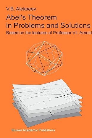 abel s theorem in problems and solutions based on the lectures of professor v i arnold 1st edition v b