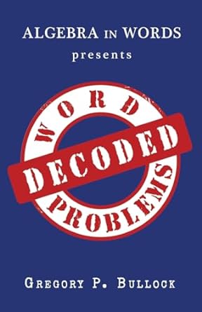 algebra in words presents word problems decoded 1st edition gregory p bullock 1523302194, 978-1523302192