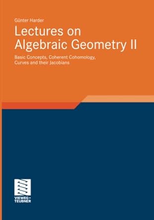 lectures on algebraic geometry ii basic concepts coherent cohomology curves and their jacobians 2011th