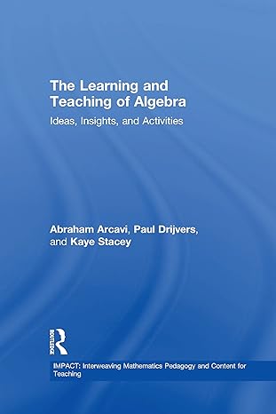 the learning and teaching of algebra ideas insights and activities 1st edition abraham arcavi 0415743699,