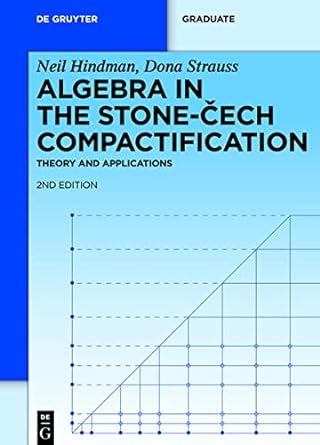 algebra in the stone cech compactification theory and applications 2nd edition neil hindman 3110256231,