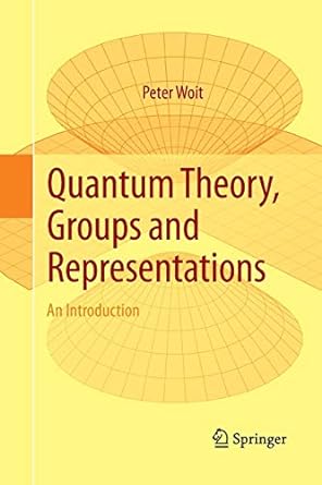 quantum theory groups and representations an introduction 1st edition peter woit 3319878352, 978-3319878355