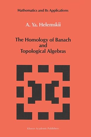the homology of banach and topological algebras 1st edition a y helemskii 9401075603, 978-9401075602