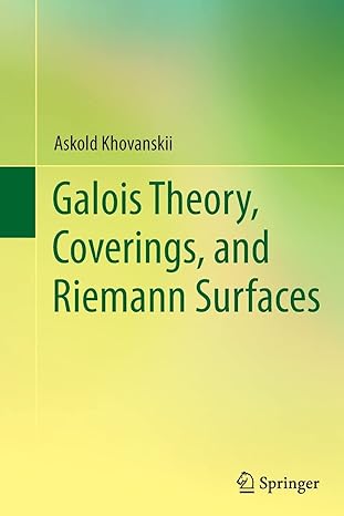 galois theory coverings and riemann surfaces 1st edition askold khovanskii ,vladlen timorin ,valentina