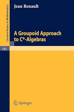 a groupoid approach to c algebras 1st edition jean renault 3540099778, 978-3540099772